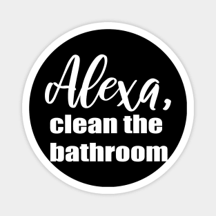 Alexa Clean the Bathroom Magnet